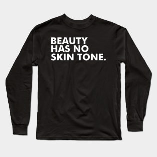 beauty has no ski tone Long Sleeve T-Shirt
